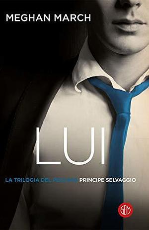 Lui. Principe selvaggio by Meghan March