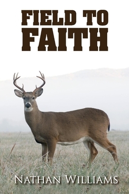 Field to Faith, Volume 1 by Nathan Williams