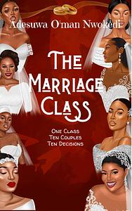 The Marriage Class  by Adesuwa O'man Nwokedi