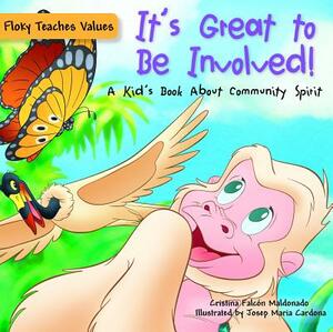 It's Great to Be Involved!: A Kid's Book about Community Spirit by Cristina Falcon Maldonado