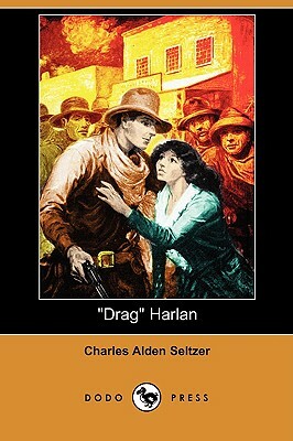 Drag Harlan (Dodo Press) by Charles Alden Seltzer