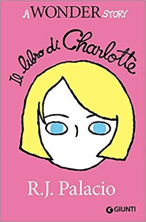 Il libro di Charlotte. A Wonder Story by R.J. Palacio