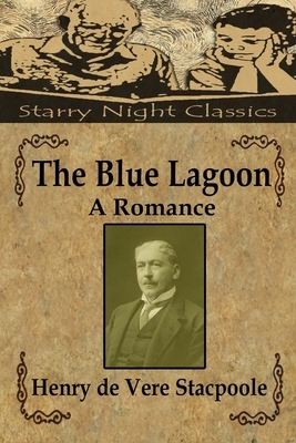 The Blue Lagoon: A Romance by Henry De Vere Stacpoole