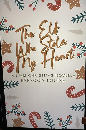 The Elf Who Stole My Heart  by Rebecca Louise