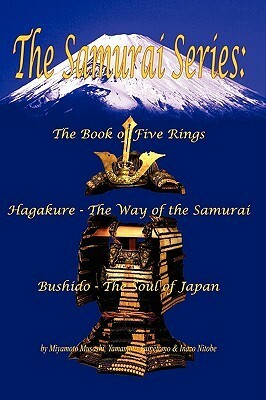 The Samurai Series: The Book of Five Rings, Hagakure -The Way of the Samurai & Bushido - The Soul of Japan by Inazō Nitobe, Miyamoto Musashi