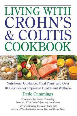 Living with Crohn's & Colitis Cookbook: Nutritional Guidance, Meal Plans, and Over 100 Recipes for Improved Health and Wellness by Sarah Choueiry, Jessica K. Black, Dede Cummings