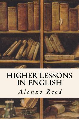 Higher Lessons in English by Braiderd Kellogg, Alonzo Reed