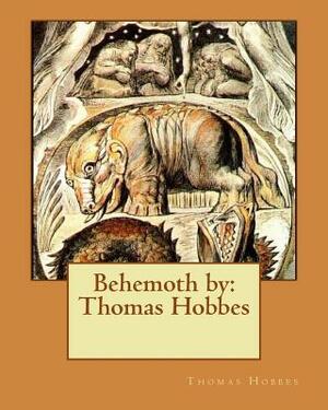 Behemoth by: Thomas Hobbes by Thomas Hobbes