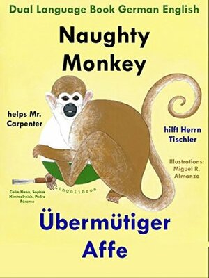 Dual Language Book English German: Naughty Monkey helps Mr. Carpenter - Übermütiger Affe hilft Herrn Tischler (Learn German for Kids 6) by Miguel R. Almanza, Pedro Páramo, Colin Hann, Sophia Himmelreich