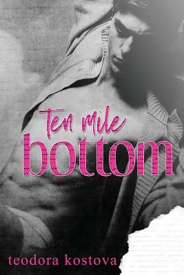 Ten Mile Bottom by Teodora Kostova