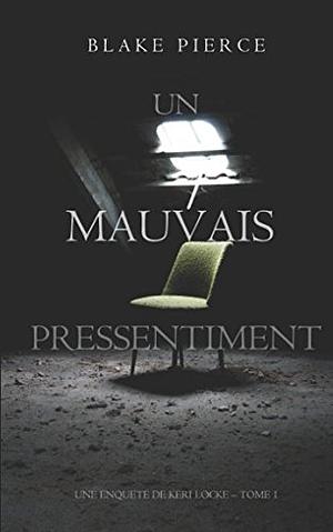 Un mauvais pressentiment by Blake Pierce