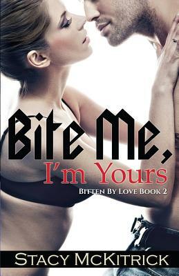 Bite Me, I'm Yours by Stacy McKitrick