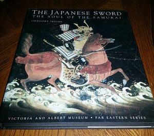 The Japanese Sword: The Soul of the Samurai by Gregory Irvine