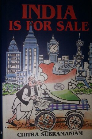 India Is For Sale by Chitra Subramaniam