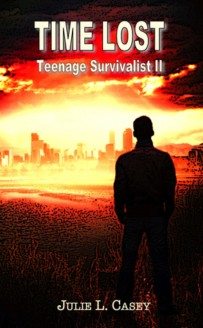 Time Lost: Teenage Survivalist II by Julie L. Casey