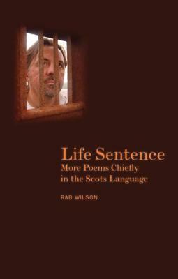 Life Sentence: More Poems Chiefly in the Scots Language by Rab Wilson