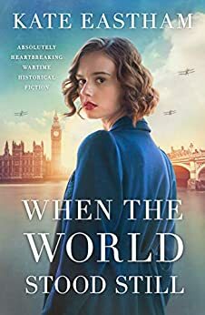 When the World Stood Still: Heartbreaking historical fiction set in the time of Spanish flu by Kate Eastham