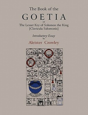 The Book of Goetia, or the Lesser Key of Solomon the King [Clavicula Salomonis]. Introductory essay by Aleister Crowley. by Aleister Crowley