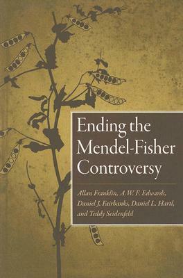 Ending the Mendel-Fisher Controversy by Allan Franklin, A. W. F. Edwards, Daniel J. Fairbanks