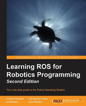 Learning ROS for Robotics Programming - Second Edition: Expert techniques for predictive modeling to solve all your data analysis problems by Aaron Martinez Romero, Enrique Fernández, Luis Sánchez Crespo