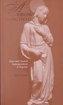 A Virgin Conceived: Mary and Classical Representations of Virginity by Mary F. Foskett