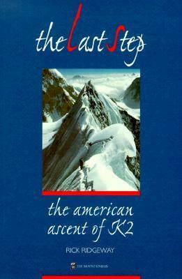 The Last Step: The American Ascent of K2 by Rick Ridgeway