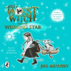 The Worst Witch and the Wishing Star by Jill Murphy