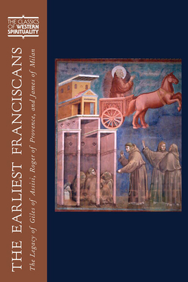 The Earliest Franciscans: The Legacy of Giles of Assisi, Roger of Provence, and James of Milan by 