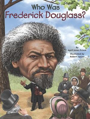 Who Was Frederick Douglass? by April Jones Prince, Who HQ