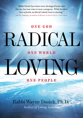 Radical Loving: One God, One World, One People by Wayne Dosick