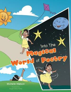 Into The Magical World of Poetry by Michelle Watson