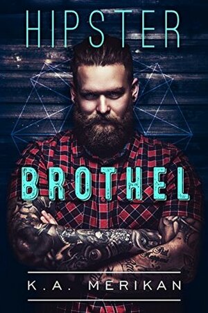 Hipster Brothel by K.A. Merikan