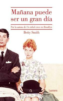 Mañana Puede Ser Un Gran Día by Betty Smith