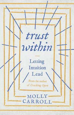 Trust Within: Letting Intuition Lead by Molly Carroll