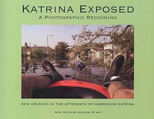 Katrina Exposed: A Photographic Reckoning by Steven Maklansky