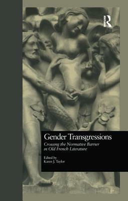 Gender Transgressions: Crossing the Normative Barrier in Old French Literature by 