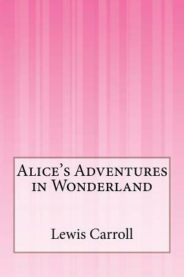 Alice's Adventures in Wonderland by Lewis Carroll