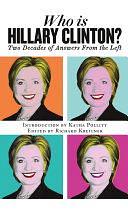 Who is Hillary Clinton?: Two Decades of Answers from the Left by Richard Kreitner