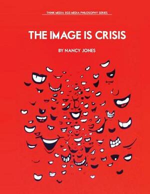 The Image Is Crisis by Nancy Jones