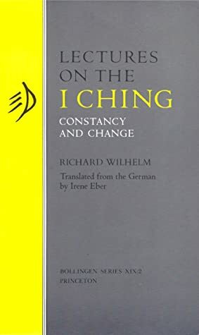 Lectures on the I Ching: Constancy and Change by Richard Wilhelm