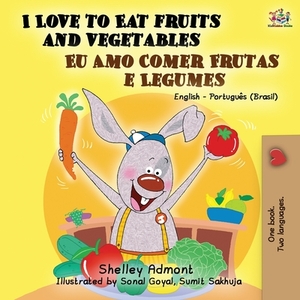 I Love to Eat Fruits and Vegetables (English Portuguese Bilingual Book- Brazil) by Kidkiddos Books, Shelley Admont