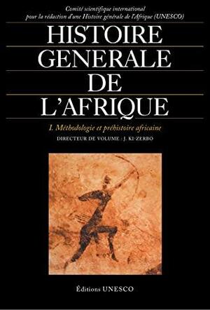 Histoire générale de l'Afrique, I: Méthodologie et préhistoire africaine by UNESCO, Joseph Ki-Zerbo