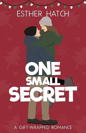 One Small Secret: A Sweet Romantic Comedy by Esther Hatch