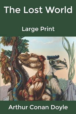 The Lost World: Large Print by Arthur Conan Doyle