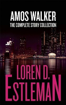 Amos Walker: The Complete Story Collection by Loren D. Estleman
