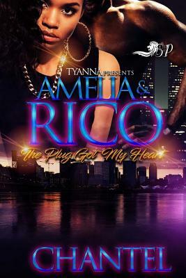 Amelia & Rico: The Plug Got My Heart by Chantel