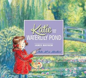 Katie and the Waterlily Pond by Mary McQuillan, James Mayhew