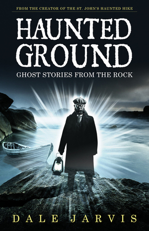 Haunted Ground: Ghost Stories from the Rock by Dale Jarvis