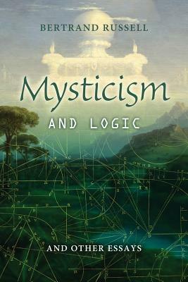 Mysticism and Logic: And other Essays by Bertrand Russell