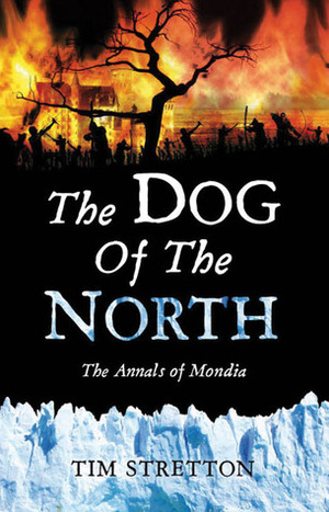 The Dog of the North: The Annals of Mondia by Tim Stretton